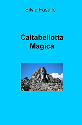 Caltabellotta Magica (La community di ilmiolibro.it)
