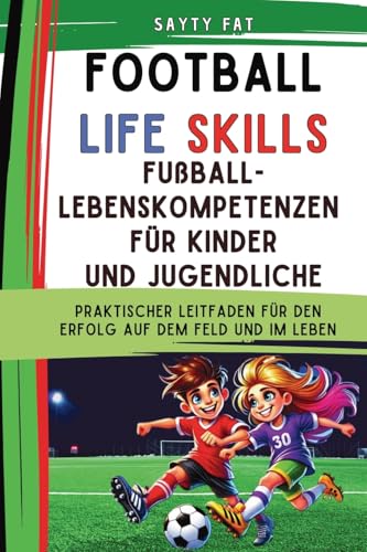 Fußball-Lebenskompetenzen für Kinder und Jugendliche: Praktischer Leitfaden für den Erfolg auf dem Feld und im Leben von PublishDrive