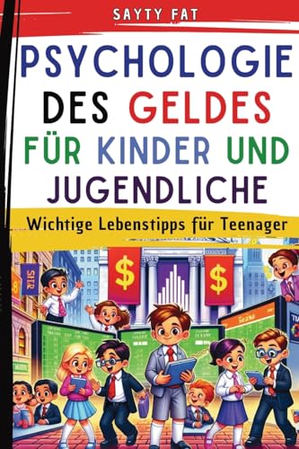 Psychologie des Geldes Für Kinder und Jugendliche: Wichtige Lebenstipps für Teenager von PublishDrive