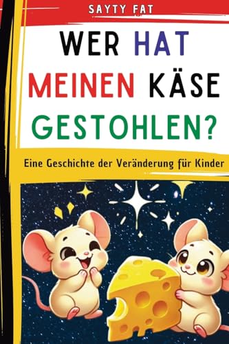 Wer hat meinen Käse gestohlen?: Eine Geschichte der Veränderung für Kinder von PublishDrive