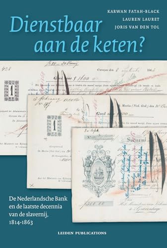 Dienstbaar aan de keten?: De Nederlandsche Bank en de laatste decennia van de slavernij, 1814-1863 von Leiden Publications