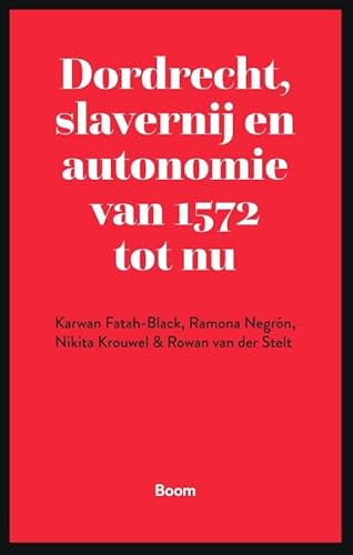 Dordrecht, slavernij en autonomie van 1572 tot nu von Boom