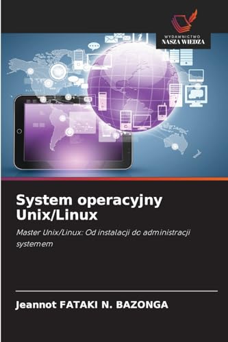 System operacyjny Unix/Linux: Master Unix/Linux: Od instalacji do administracji systemem von Wydawnictwo Nasza Wiedza