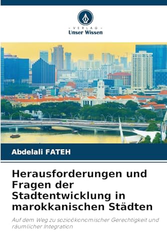 Herausforderungen und Fragen der Stadtentwicklung in marokkanischen Städten: Auf dem Weg zu sozioökonomischer Gerechtigkeit und räumlicher Integration