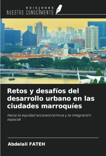 Retos y desafíos del desarrollo urbano en las ciudades marroquíes: Hacia la equidad socioeconómica y la integración espacial von Ediciones Nuestro Conocimiento