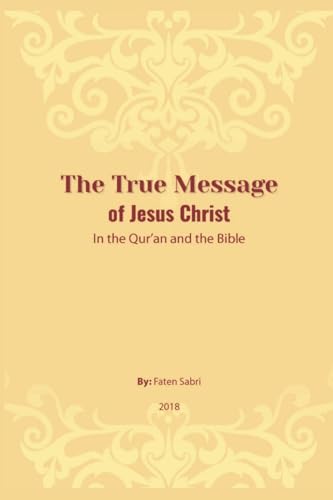 The True Message of Jesus Christ In the Quran and the Bible von Independent Publisher