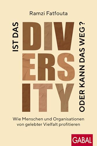 Ist das Diversity oder kann das weg?: Wie Menschen und Organisationen von gelebter Vielfalt profitieren (Dein Business) von GABAL