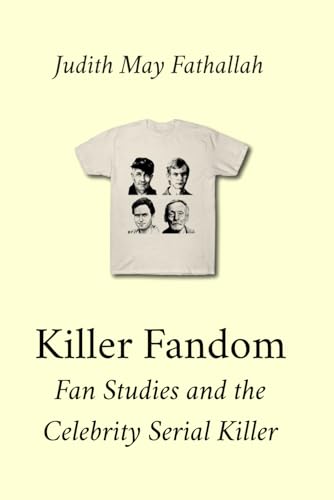 Killer Fandom: Fan Studies and the Celebrity Serial Killer (Media Manifold) von Mediastudies.Press