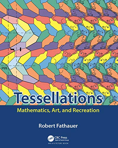 Tessellations: Mathematics, Art, and Recreation (AK Peters/CRC Recreational Mathematics) von CRC Press