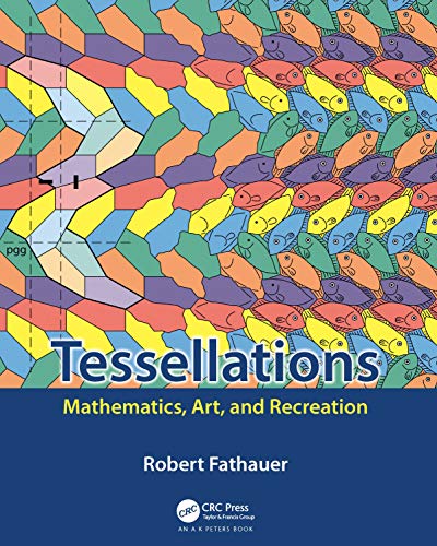 Tessellations: Mathematics, Art, and Recreation (AK Peters/CRC Recreational Mathematics)