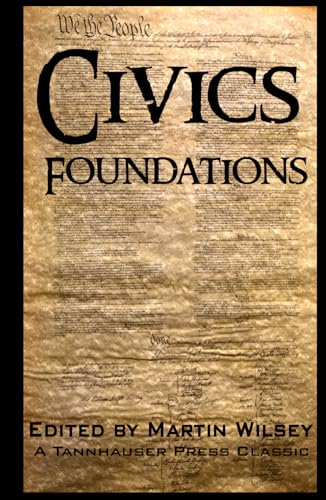 Civics Foundations: Articles of Association, Declaration of Independence, Articles of Confederation, The Constitution, Bill of Rights von Tannhauser Press