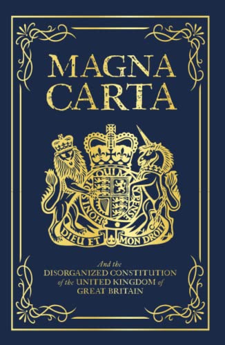 Magna Carta: And the Disorganized Constitution of the United Kingdom of Great Britain