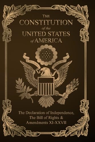 The Constitution of the United States, The Declaration of Independence, The Bill of Rights and Amendments The Constitution of the United States, The Declaration of Independence, The Bill of Rights and Amendments von Independently published