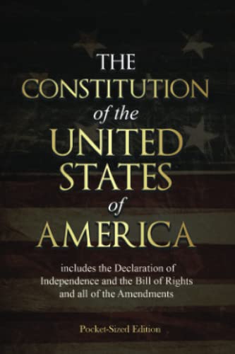 The Constitution of the United States of America: Pocket-Sized Edition: Includes the Declaration of Independence and the Bill of Rights and all of the Amendments The Constitution of the United States of America: Pocket-Sized Edition: Includes the Declaration of Independence and the Bill of Rights and all of the Amendments