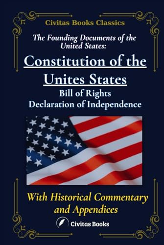 The Founding Documents of the United States: The Constitution, The Bill of Rights, and the Declaration of Independence: A Complete Collection of ... with Historical Commentary and Appendices The Founding Documents of the United States: The Constitution, The Bill of Rights, and the Declaration of Independence: A Complete Collection of ... with Historical Commentary and Appendices von Independently published
