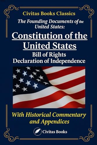 The Founding Documents of the United States: The Constitution, The Bill of Rights, and the Declaration of Independence: A Complete Collection of ... with Historical Commentary and Appendices The Founding Documents of the United States: The Constitution, The Bill of Rights, and the Declaration of Independence: A Complete Collection of ... with Historical Commentary and Appendices von Independently published