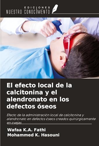 El efecto local de la calcitonina y el alendronato en los defectos óseos: Efecto de la administración local de calcitonina y alendronato en defectos óseos creados quirúrgicamente en ovejas von Ediciones Nuestro Conocimiento