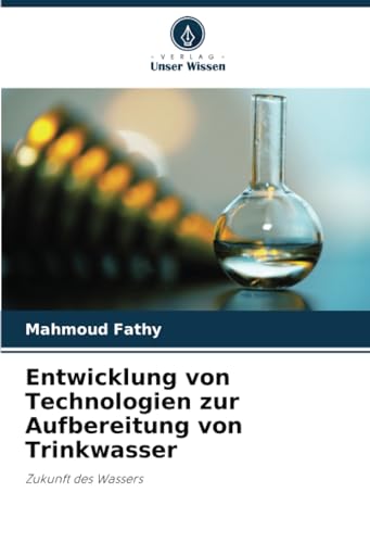 Entwicklung von Technologien zur Aufbereitung von Trinkwasser: Zukunft des Wassers