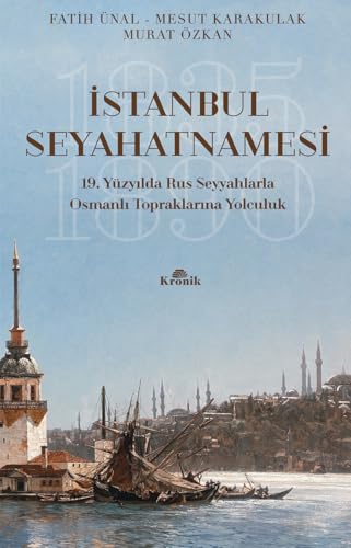 İstanbul Seyahatnamesi: 19. Yüzyılda Rus Seyyahlarla Osmanlı Topraklarına Yolculuk von Kronik Kitap