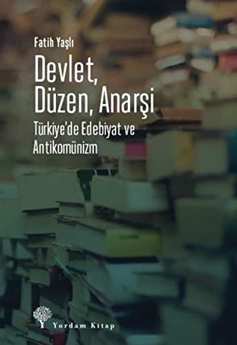 Devlet Düzen Anarşi: Türkiye’de Edebiyat ve Antikomünizm