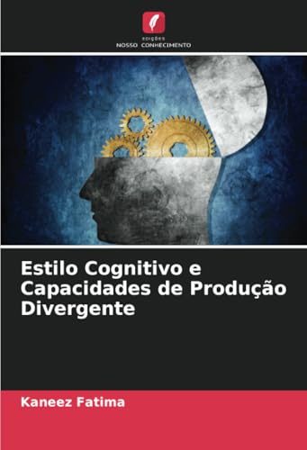 Estilo Cognitivo e Capacidades de Produção Divergente von Edições Nosso Conhecimento