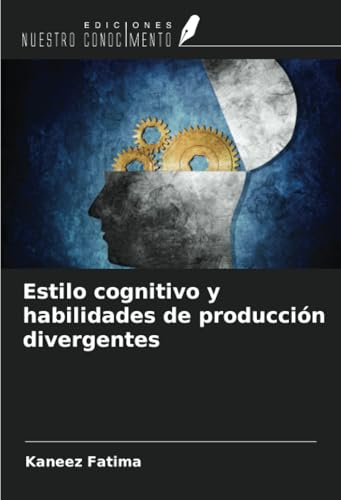 Estilo cognitivo y habilidades de producción divergentes von Ediciones Nuestro Conocimiento