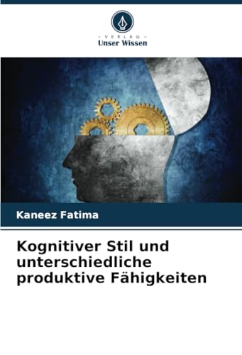 Kognitiver Stil und unterschiedliche produktive Fähigkeiten: DE von Verlag Unser Wissen