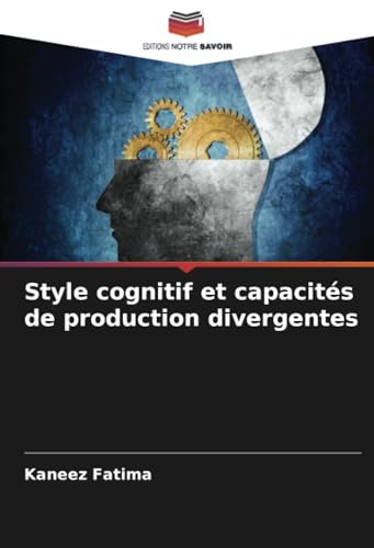 Style cognitif et capacités de production divergentes von Editions Notre Savoir