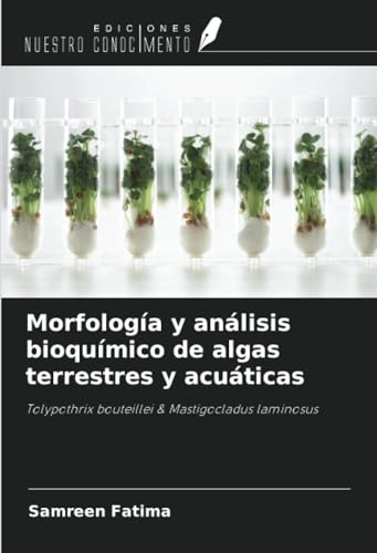 Morfología y análisis bioquímico de algas terrestres y acuáticas: Tolypothrix bouteillei & Mastigocladus laminosus von Ediciones Nuestro Conocimiento