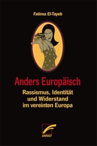 Anders Europäisch: Rassismus, Identität und Widerstand im vereinten Europa von Unrast Verlag