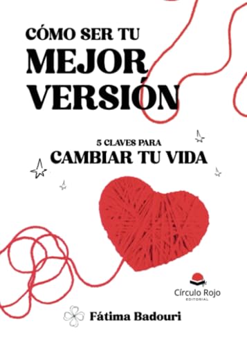Como ser tu mejor versión. 5 Claves para cambiar tu vida von Grupo Editorial Círculo Rojo SL
