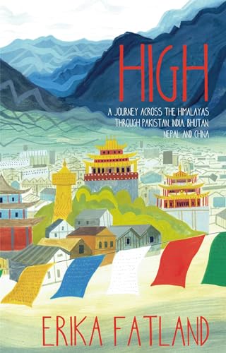 High: A Journey Across the Himalayas Through Pakistan, India, Bhutan, Nepal and China von MacLehose Press