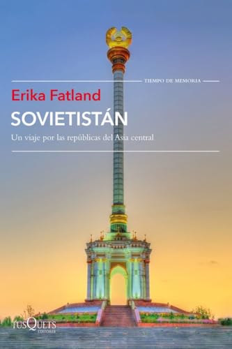 Sovietistán: Un viaje por las repúblicas de Asia Central (Tiempo de Memoria) von Tusquets Editores S.A.