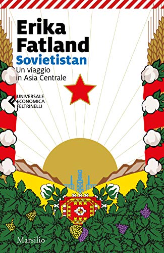 Sovietistán: un viaje por las repúblicas de Asia Central (Turkmenistán, Kazajistán, Tayikistán, Kirguistán y Uzbekistán) (Universale economica Feltrinelli)