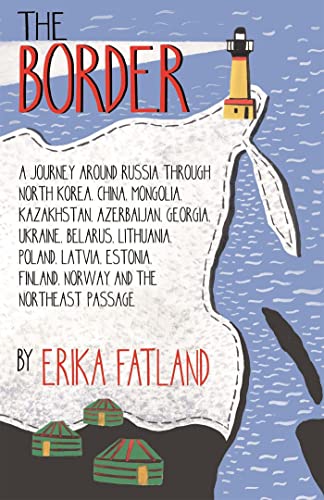 The Border - A Journey Around Russia: SHORTLISTED FOR THE STANFORD DOLMAN TRAVEL BOOK OF THE YEAR 2020 The Border - A Journey Around Russia: SHORTLISTED FOR THE STANFORD DOLMAN TRAVEL BOOK OF THE YEAR 2020