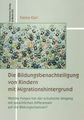 Die Bildungsbenachteiligung von Kindern mit Migrationshintergrund: Welche Folgen hat der schulische Umgang mit sprachlichen Differenzen auf die ... - Minderheiten - Kulturen, 4, Band 4) von Centaurus Verlag & Media