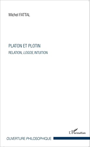 Platon et Plotin: Relation, logos, intuition
