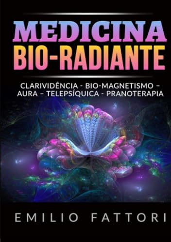 Medicina Bio-radiante: Clarividência - Bio-magnetismo – Aura – Telepsíquica - Pranoterapia von Stargatebook