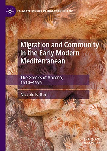 Migration and Community in the Early Modern Mediterranean: The Greeks of Ancona, 1510-1595 (Palgrave Studies in Migration History) von Palgrave Pivot