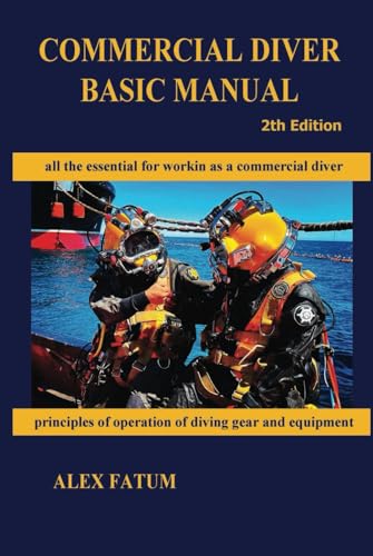 COMMERCIAL DIVER BASIC MANUAL, 2th Edition (Diving Mastery Series: The Definitive Guide from Novice to Instructor, Band 4) von Independently published
