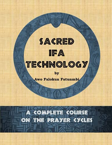 Sacred Ifa Technology: A Complete Course on the Prayer Cycles