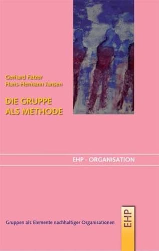 Die Gruppe als Methode: Gruppen als Elemente nachhaltiger Organisationen (EHP-Organisation)