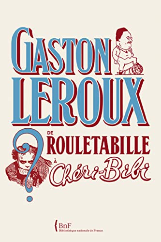 Gaston Leroux. De Rouletabille à Chéri-Bibi von BNF
