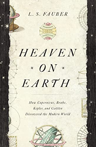 Heaven on Earth: How Copernicus, Brahe, Kepler, and Galileo Discovered the Modern World von Coronet