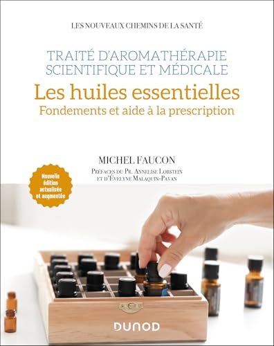 Traité d'aromathérapie scientifique et médicale. Les huiles essentielles: Fondements et aide à la prescription von DUNOD