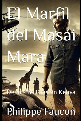 El Marfil del Masái Mara: Dennis Bellamy en Kenya (Dennis Bellamy en Español, Band 4) von Independently published