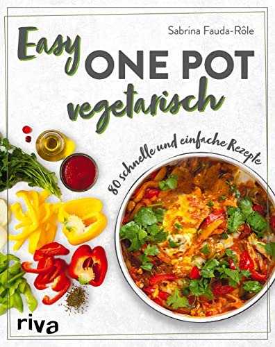 Easy One Pot vegetarisch: 80 schnelle und einfache Rezepte. Alltagstaugliche Rezeptideen mit Reis, Nudeln, Kartoffeln und mehr. Soulfood ohne Fleisch von Riva