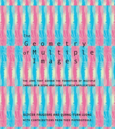 The Geometry of Multiple Images: The Laws That Govern the Formation of Multiple Images of a Scene and Some of Their Applications (The MIT Press) von MIT Press