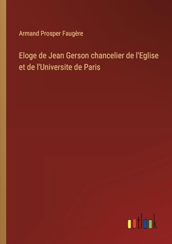 Eloge de Jean Gerson chancelier de l'Eglise et de l'Universite de Paris von Outlook Verlag