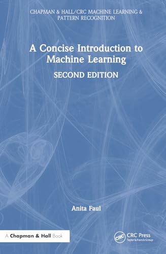 A Concise Introduction to Machine Learning (Chapman & Hall/CRC Machine Learning & Pattern Recognition) von Chapman & Hall/CRC